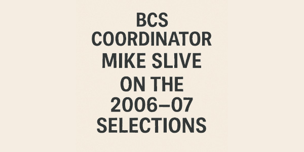 BCS Coordinator Mike Slive on the 2006–07 Selections
