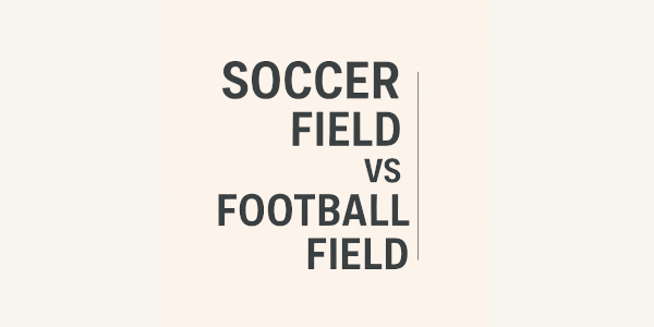 football field vs soccer field